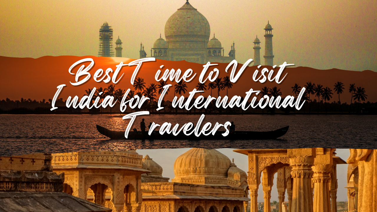 Best Time to Visit India for International Travelers
