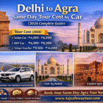 Delhi to Agra Same Day Tour Cost by Car (2026 Complete Guide)